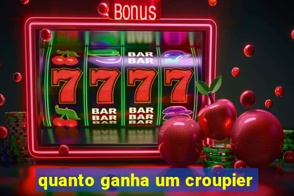 quanto ganha um croupier